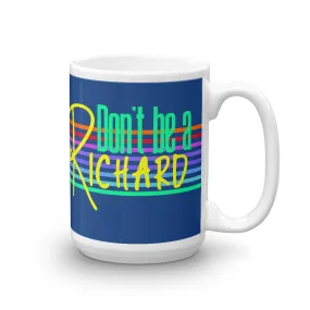 Don't be a Richard Mug